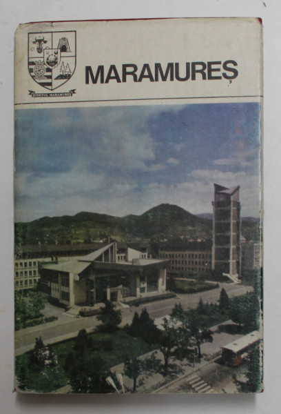MARAMURES - MONOGRAFIE , COLECTIA ' JUDETELE PATRIEI ' , 1980