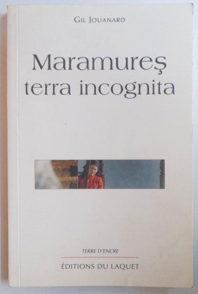 MARAMURES TERRA INCOGNITA par GH. JOUANARD , 2002 , DEDICATIE*