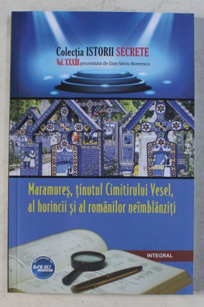 MARAMURES , TINUTUL CIMITIRULUI VESEL , AL HORINCII SI AL ROMANILOR NEIMBLANZITI de DAN SIVLIU BOERESCU , 2019