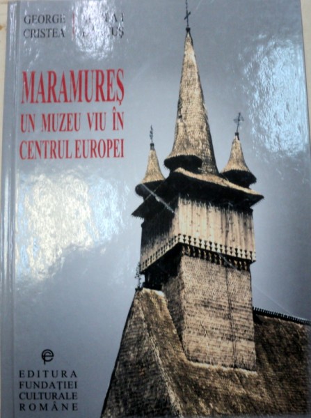 MARAMURES , UN MUZEU VIU IN CENTRUL EUROPEI-GEORGE CRISTEA,MIHAI DANCUS