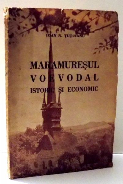 MARAMURESUL VOEVODAL, ISTORIC SI ECONOMIC de IOAN N. TUTUIANU , 1942