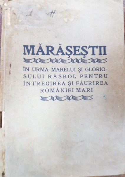 MARASESTI . IN URMA MARELUI SI GLORIOSULUI RASBOI , PENTRU INTREGIREA SI FAURIREA ROMANIEI MARI