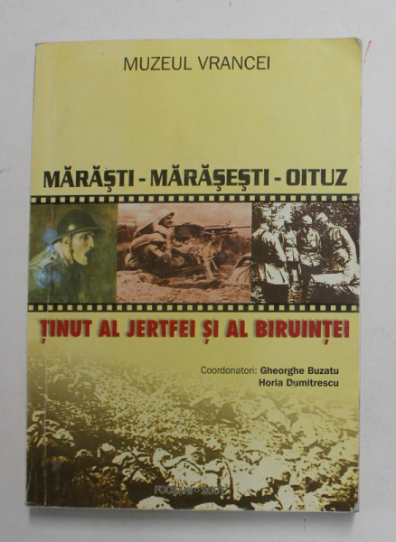 MARASTI - MARASESTI - OITUZ - TINUT AL  JERTFEI SI BIRUINTEI , coordonatori GHEORGHE BUZATU si HORIA DUMITRESCU , 2007 , DEDICATIE *