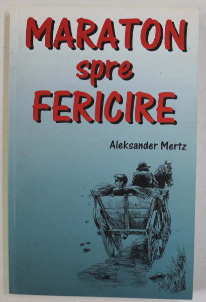 MARATON SPRE FERICIRE de ALEKSANDER MERTZ , 2007