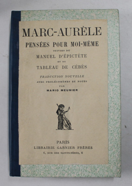 MARC - AURELE - PENSEES POUR MOI - MEME , suivies du MANEUL D 'EPICTETE et du TABLEAU  DE CEBES , EDITIE IN LIMBA FRANCEZA , 1933