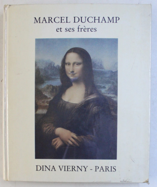 MARCEL DUCHAMP ET SES FRERES , textes par FRANCIS M . NAUMANN ..PIERRE CABANNE , 1988