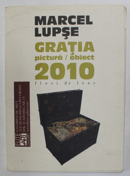 MARCEL LUPSE , GRATIA , PICTURA / OBIECT , CATALOG DE EXPOZITIE , 2010