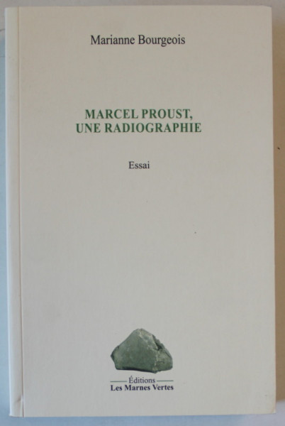 MARCEL PROUST , UNE RADIOGRAPHIE , ESSAI par MARIANNE BOURGEOIS , 2022
