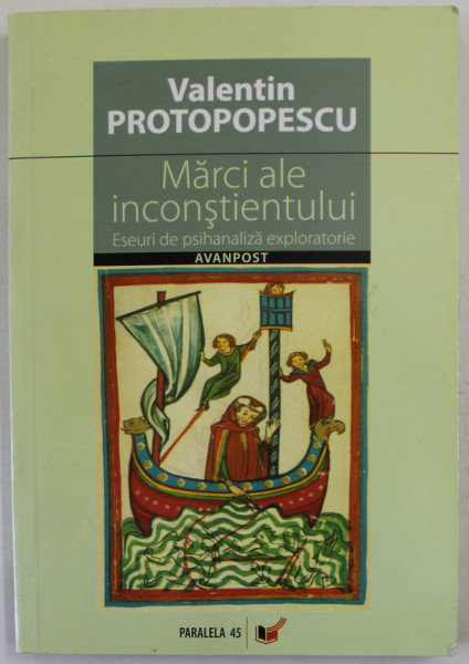 MARCI ALE INCONSTIENTULUI , ESEURI DE PSIHANALIZA EXPLORATORIE de VALENTIN PROTOPOPESCU , 2006