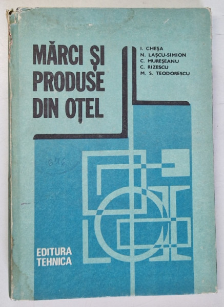 MARCI SI PRODUSE DIN OTEL de I.CHESA...M.S.TEODORESCU , 1989 * MIC DEFECT COTOR