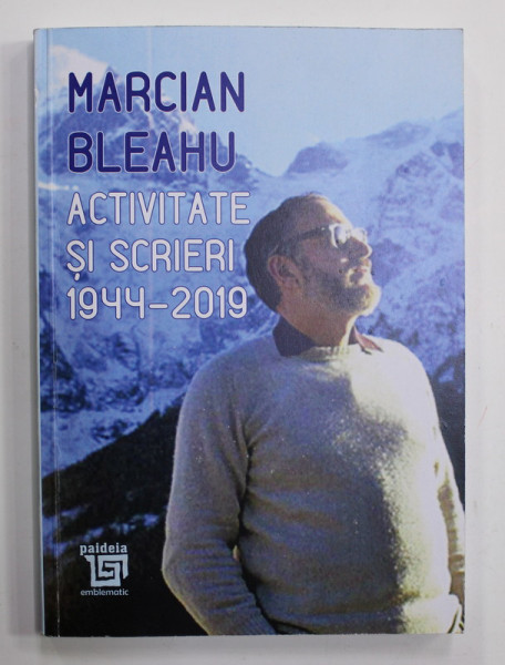 MARCIAN BLEAHU - ACTIVITATE SI SCRIERI 1944 - 2019 , editie ingrijita de SIMONA BLEAHU , 2022