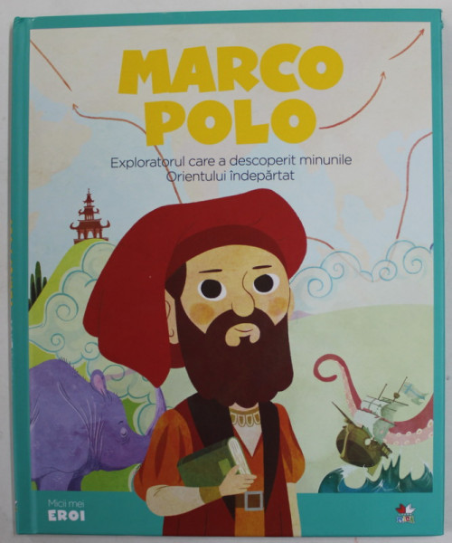 MARCO POLO , EXPLORATORUL CARE A DESCOPERIT MINUNILE ORIENTULUI INDEPARTAT , 2019