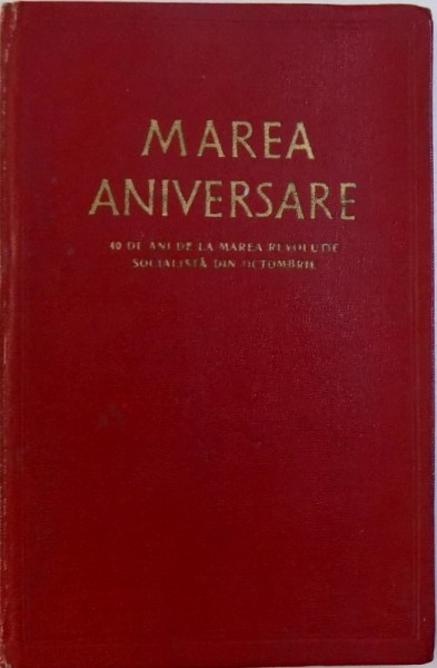 MAREA ANIVERSARE  - 40 DE ANI DE LA MAREA REVOLUTIE DIN OCTOMBRIE , 1957