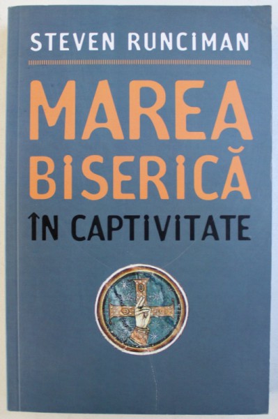 MAREA BISERICA IN CAPTIVITATE de STEVEN RUNCIMAN, 2013