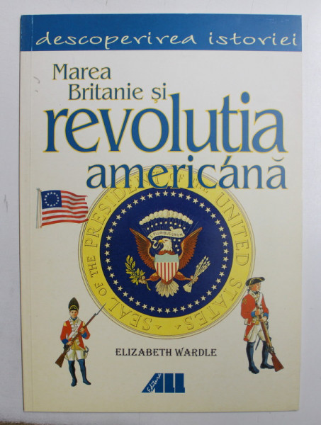 MAREA BRITANIE SI REVOLUTIA AMERICANA de ELIZABETH WARDLE , 2001