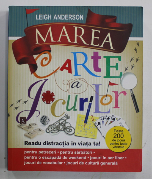 MAREA CARTE A  JOCURILOR de LEIGH ANDERSON , PESTE 200 DE JOCURI PENTRU TOATE VARSTELE , 2013
