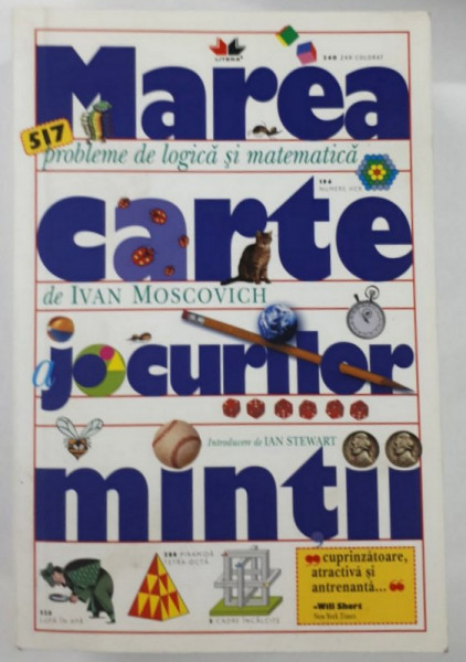 MAREA CARTE A JOCURILOR MINTII , 517 de PROBLEME DE LOGICA SI MATEMATICA de IVAN MOSCOVICH , 2011