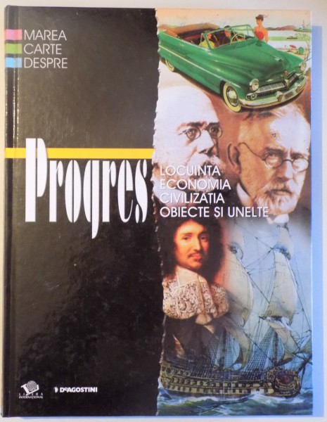MAREA CARTE DESPRE PROGRES - LOCUINTA , ECONOMIA , CIVILIZATIA , OBIECTE SI UNELTE de GIOVANNI CASELLI , 2008