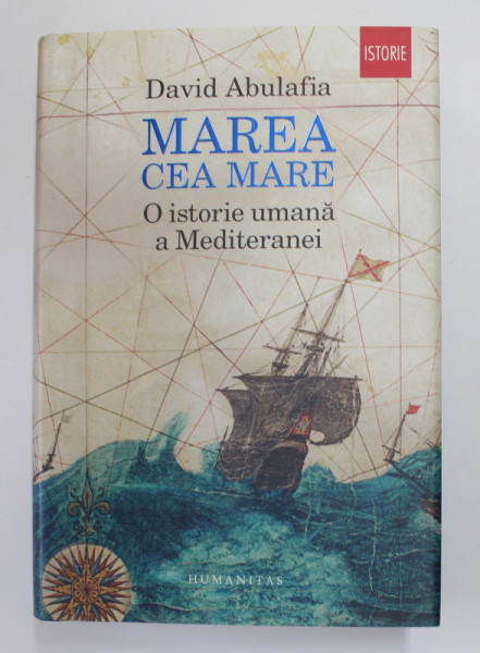 MAREA CEA MARE , O ISTORIE UMANA A MEDITERANEI de DAVID ABULAFIA , 2014