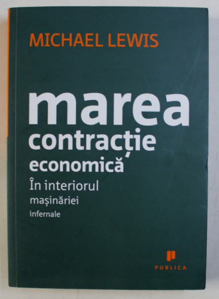 MAREA CONTRACTIE ECONOMICA - IN INTERIORUL MASINARIEI INFERNALE de MICHAEL LEWIS , 2012