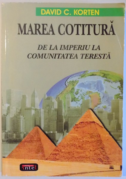 MAREA COTITURA - DE LA IMPERIU LA COMUNITATEA TERESTRA de DAVID C. KORTEN , 2007
