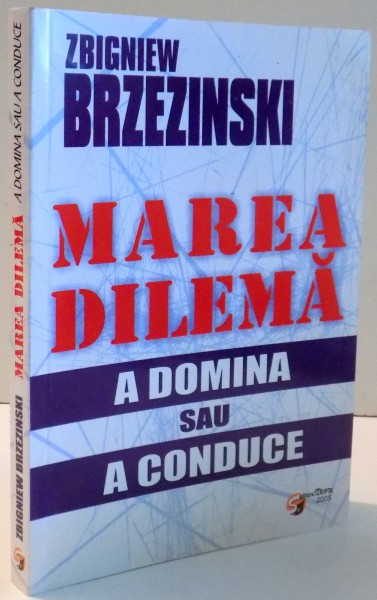 MAREA DILEMA , A DOMINA SAU A CONDUCE ZBIGNIEW BRZEZINSKI , 2005