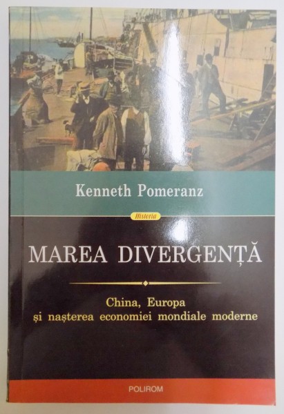 MAREA DIVERGENTA , CHINA , EUROPA SI NASTEREA ECONOMIEI MONDIALE MODERNE de KENNETH POMERANZ , 2012