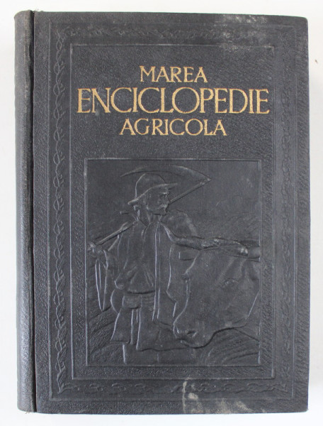 MAREA ENCICLOPEDIE AGRICOLA, VOL. I, A-C (AB - CAZEOS) de C. FILIPESCU 1937