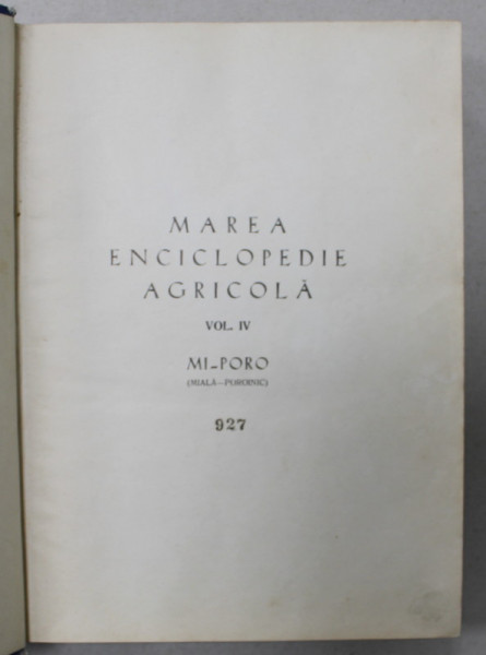 MAREA  ENCICLOPEDIE AGRICOLA , VOLUMUL IV , MI - PORO  (MIALA - POROINIC  ) , redactori VICTOR DE MAYO si VINICIUS FILIPESCU , 1942 , LEGATURA ORIGINALA  DE EDITURA