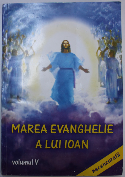 MAREA EVANGHELIE A LUI IOAN , REVELATA LUI JAKOB LORBER DE CATRE DOMNUL , VOLUMUL V  , traducere de GREGORIAN BIVOLARU , 2000