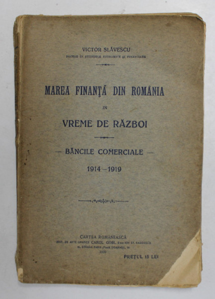 MAREA FINANTA DIN ROMANIA IN VREME DE RAZBOI - BANCILE COMERCIALE 1914 - 1919 de VICTOR SLAVESCU , 1920