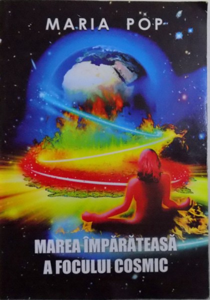 MAREA IMPARATEASA A FOCULUI COSMIC de MARIA POP , 2010