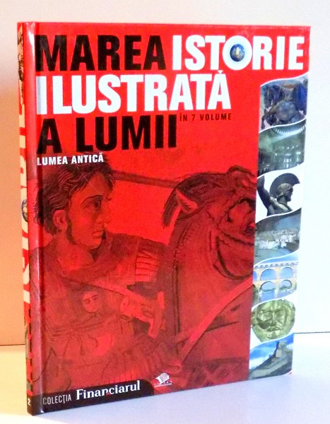 MAREA ISTORIE ILUSTRATA A LUMII, LUMEA ANTICA, VOL II , 2008
