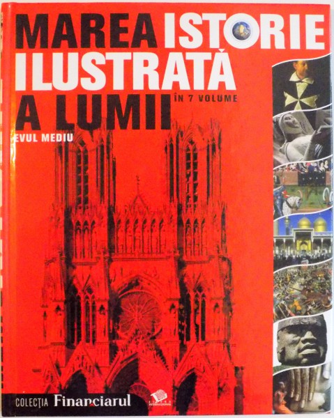 MAREA ISTORIE ILUSTRATA A LUMII, VOL. III EVUL MEDIU, 2008