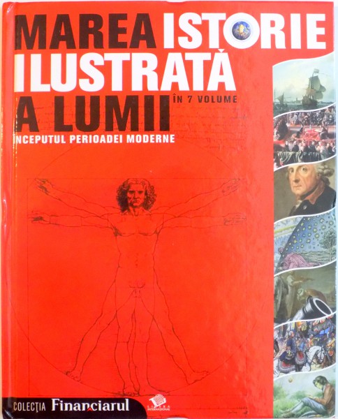 MAREA ISTORIE ILUSTRATA A LUMII, VOL. IV INCEPUTUL PERIOADEI MODERNE, 2008