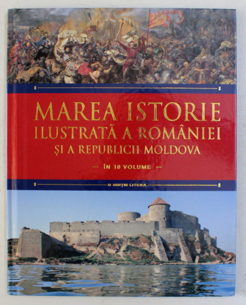 MAREA ISTORIE ILUSTRATA A ROMANIEI SI A REPUBLICII MOLDOVA - IN 10 VOLUME , VOL. III , 2018