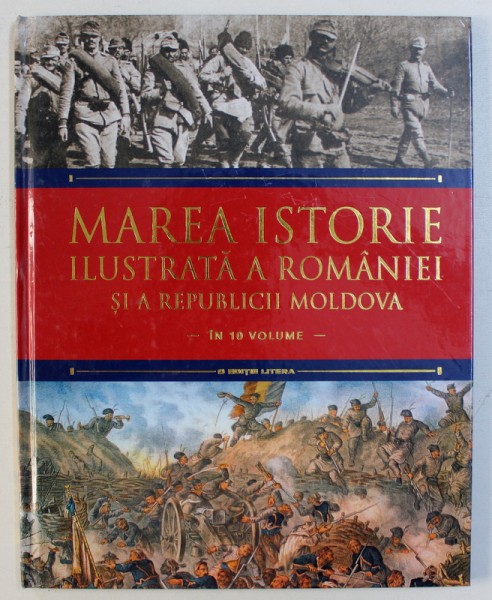 MAREA ISTORIE ILUSTRATA A ROMANIEI SI A REPUBLICII MOLDOVA , VOL. VII, coordonator IOAN AUREL POP , 2018