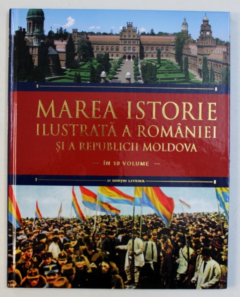 MAREA ISTORIE ILUSTRATA A ROMANIEI SI A REPUBLICII MOLDOVA , VOL. VIII , coordonator IOAN AUREL POP , 2018