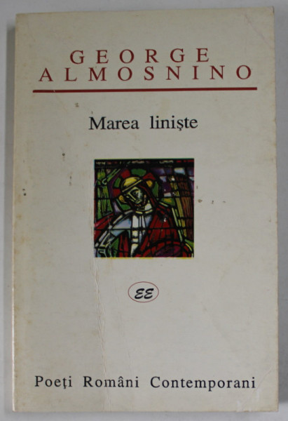 MAREA LINISTE de GEORGE ALMOSNINO , POEZII , 1999 , PREZINTA URME DE UZURA SI DE  INDOIRE