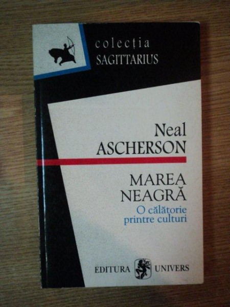 MAREA NEAGRA . O CALATORIE PRINTRE CULTURI de NEAL ASCHERSON , 1999