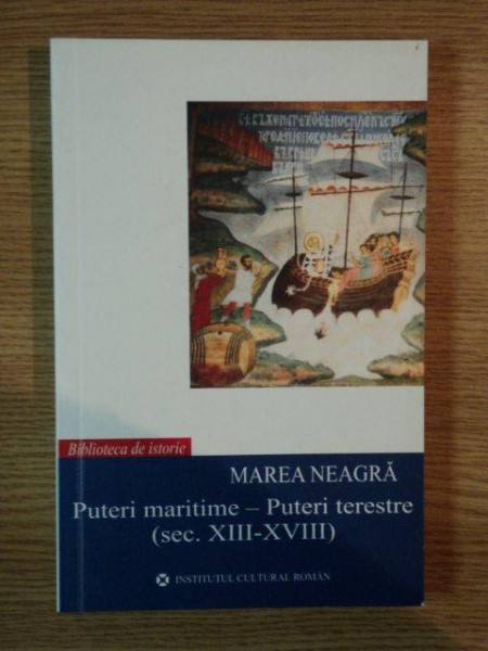 MAREA NEAGRA PUTERI MARITIME PUTERI TERESTRE ( SEC. XIII - XVIII ) de OVIDIU CRISTEA