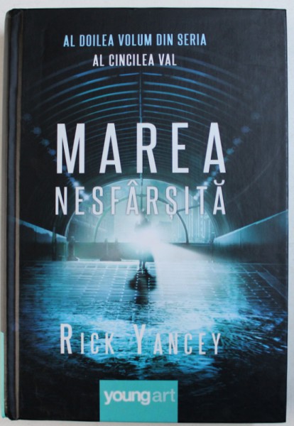 MAREA NESFARSITA  - AL DOILEA VOLUM DIN SERIA " AL CINCILEA VAL " de RICK YANCEY , 2015