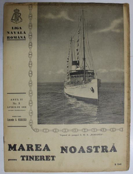 MAREA NOASTRA PENTRU TINERET , ORGANUL DE PROPAGANDA PENTRU TINERET AL ' LIGII NAVALE ROMANE  '  , ANUL II , NR. 5 , APRILIE 1939