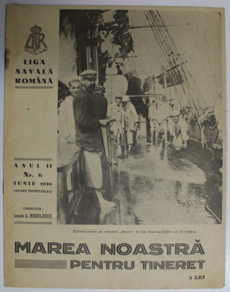 MAREA NOASTRA PENTRU TINERET , ORGANUL DE PROPAGANDA PENTRU TINERET AL ' LIGII NAVALE ROMANE  '  , ANUL II , NR. 6 , IUNIE ,  1939