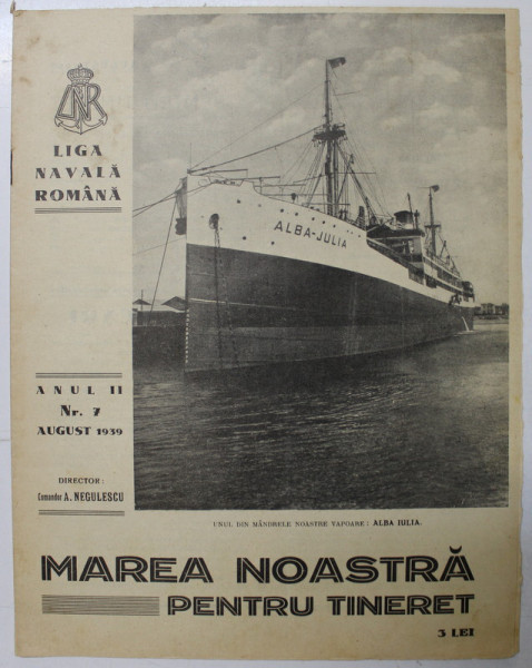 MAREA NOASTRA PENTRU TINERET , ORGANUL DE PROPAGANDA PENTRU TINERET AL ' LIGII NAVALE ROMANE  '  , ANUL II , NR. 7 , AUGUST 1939