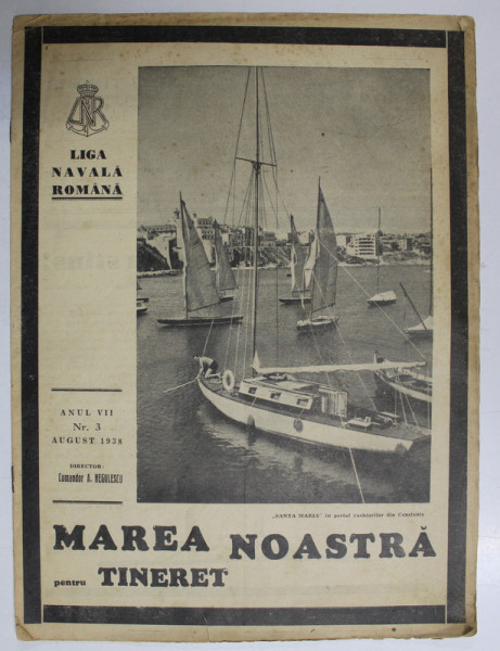 MAREA NOASTRA PENTRU TINERET , ORGANUL DE PROPAGANDA PENTRU TINERET AL ' LIGII NAVALE ROMANE  '  , ANUL VII , NR. 3 , AUGUST 1938
