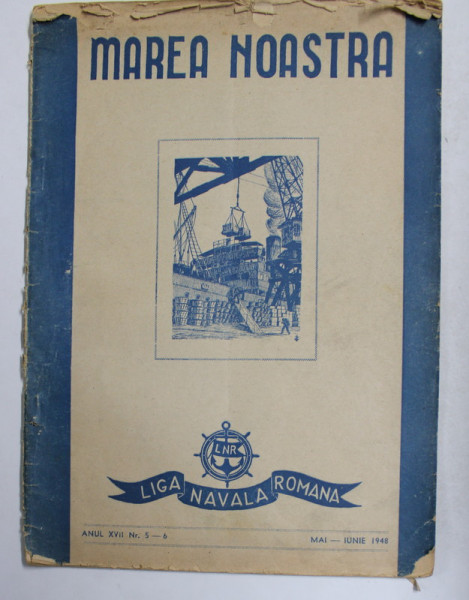 MAREA NOASTRA , REVISTA LIGII NAVALE ROMANE , ANUL XVII , NR. 5 - 6 , MAI - IUNIE 1948