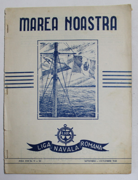 MAREA NOASTRA , REVISTA LIGII NAVALE ROMANE , ANUL XVII , NR. 9 - 10 , SEPTEMBRIE - OCTOMBRIE , 1948