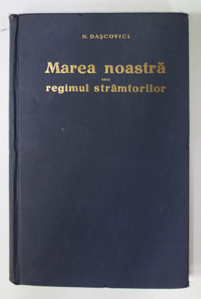 MAREA NOASTRA SAU REGIMUL STRAMTORILOR de N. DASCOVICI , 1937