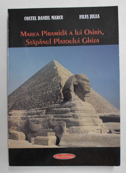 MAREA PIRAMIDA A LUI OSIRIS , STAPANUL PLATOULUI GHIZA de COSTEL  DANIEL MARCU si FILUS JULEA , 2011